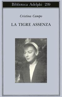 La tigre assenza - Cristina Campo - Libro Adelphi 1991, Biblioteca Adelphi | Libraccio.it