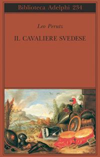 Il cavaliere svedese - Leo Perutz - Libro Adelphi 1991, Biblioteca Adelphi | Libraccio.it