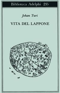 Vita del lappone - Johan Turi - Libro Adelphi 1991, Biblioteca Adelphi | Libraccio.it