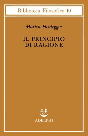 Il principio di ragione - Martin Heidegger - Libro Adelphi 1991, Biblioteca filosofica | Libraccio.it