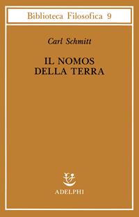 Il nomos della terra nel diritto internazionale dello «Jus publicum europaeum» - Carl Schmitt - Libro Adelphi 1991, Biblioteca filosofica | Libraccio.it