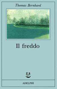 Il freddo. Una segregazione - Thomas Bernhard - Libro Adelphi 1991, Fabula | Libraccio.it