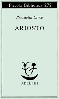 Ariosto - Benedetto Croce - Libro Adelphi 1991, Piccola biblioteca Adelphi | Libraccio.it