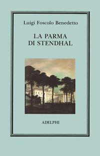 La Parma di Stendhal - Benedetto L. Foscolo - Libro Adelphi 1991, L' oceano delle storie | Libraccio.it