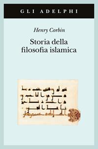 Storia della filosofia islamica. Dalle origini ai giorni nostri - Henry Corbin - Libro Adelphi 1991, Gli Adelphi | Libraccio.it