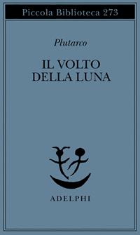 Il volto della luna - Plutarco - Libro Adelphi 1991, Piccola biblioteca Adelphi | Libraccio.it