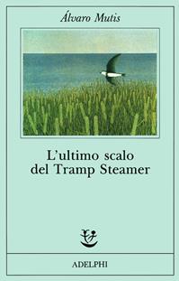 L'ultimo scalo del Tramp Steamer - Álvaro Mutis - Libro Adelphi 1991, Fabula | Libraccio.it