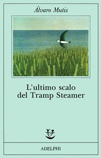 L' ultimo scalo del Tramp Steamer - Álvaro Mutis - Libro Adelphi 1991, Fabula | Libraccio.it