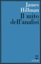 Il mito dell'analisi - James Hillman - Libro Adelphi 1991, Saggi. Nuova serie | Libraccio.it
