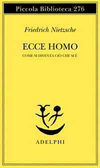 Ecce homo. Come si diventa ciò che si è - Friedrich Nietzsche - Libro Adelphi 1991, Piccola biblioteca Adelphi | Libraccio.it