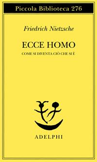 Ecce homo. Come si diventa ciò che si è - Friedrich Nietzsche - Libro Adelphi 1991, Piccola biblioteca Adelphi | Libraccio.it