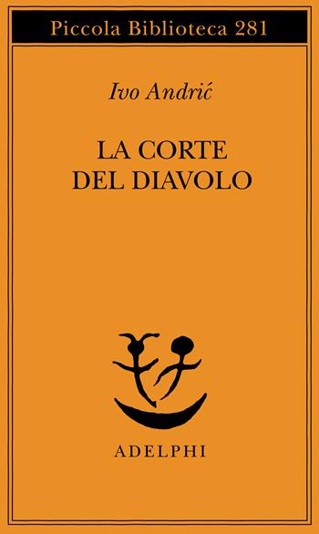 La corte del diavolo - Ivo Andríc - Libro Adelphi 1992, Piccola biblioteca Adelphi | Libraccio.it