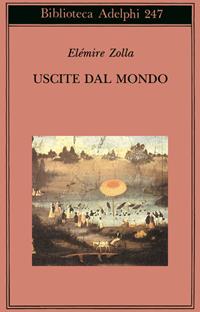 Uscite dal mondo - Elémire Zolla - Libro Adelphi 1992, Biblioteca Adelphi | Libraccio.it