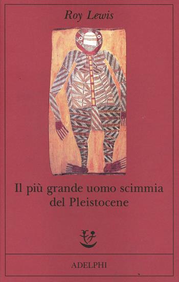 Il più grande uomo scimmia del pleistocene - Roy Lewis - Libro Adelphi 1992, Fabula | Libraccio.it