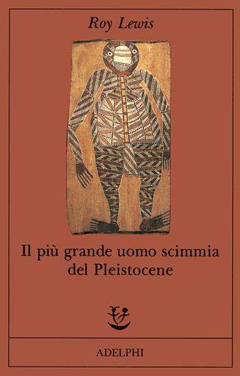 Il più grande uomo scimmia del pleistocene - Roy Lewis - Libro Adelphi 1992, Fabula | Libraccio.it