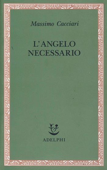 L' angelo necessario - Massimo Cacciari - Libro Adelphi 1992, Saggi. Nuova serie | Libraccio.it