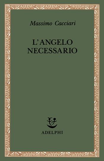 L'angelo necessario - Massimo Cacciari - Libro Adelphi 1992, Saggi. Nuova serie | Libraccio.it
