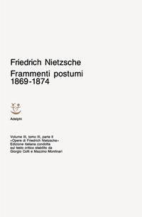 Opere complete. Vol. 3: Frammenti postumi 1869-1874. - Friedrich Nietzsche - Libro Adelphi 1991, Opere complete di Friedrich Nietzsche | Libraccio.it