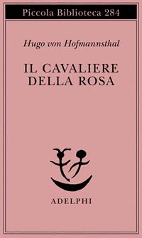 Il cavaliere della rosa - Hugo von Hofmannsthal - Libro Adelphi 1992, Piccola biblioteca Adelphi | Libraccio.it