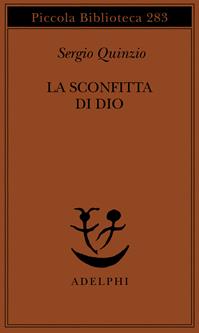 La sconfitta di Dio - Sergio Quinzio - Libro Adelphi 1992, Piccola biblioteca Adelphi | Libraccio.it