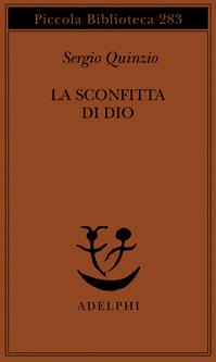 La sconfitta di Dio - Sergio Quinzio - Libro Adelphi 1992, Piccola biblioteca Adelphi | Libraccio.it