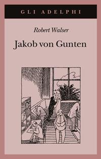 Jakob von Gunten. Un diario - Robert Walser - Libro Adelphi 1992, Gli Adelphi | Libraccio.it