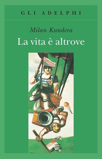 La vita è altrove - Milan Kundera - Libro Adelphi 1992, Gli Adelphi | Libraccio.it