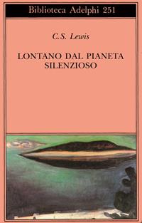 Lontano dal pianeta silenzioso - Clive S. Lewis - Libro Adelphi 1992, Biblioteca Adelphi | Libraccio.it