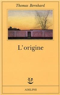 L' origine. Un accenno - Thomas Bernhard - Libro Adelphi 1992, Fabula | Libraccio.it