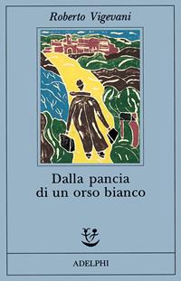 Dalla pancia di un orso bianco - Roberto Vigevani - Libro Adelphi 1992, Fabula | Libraccio.it