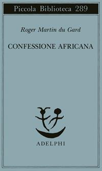 Confessione africana - Roger Martin du Gard - Libro Adelphi 1992, Piccola biblioteca Adelphi | Libraccio.it