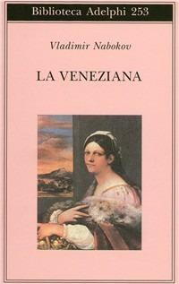 La veneziana e altri racconti - Vladimir Nabokov - Libro Adelphi 1992, Biblioteca Adelphi | Libraccio.it