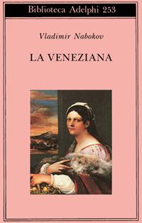 La veneziana e altri racconti - Vladimir Nabokov - Libro Adelphi 1992, Biblioteca Adelphi | Libraccio.it