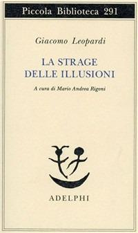La strage delle illusioni - Giacomo Leopardi - Libro Adelphi 1992, Piccola biblioteca Adelphi | Libraccio.it