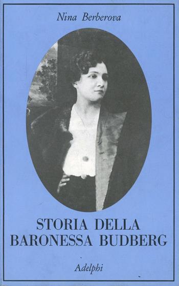 Storia della baronessa Budberg - Nina Berberova - Libro Adelphi 1993, La collana dei casi | Libraccio.it