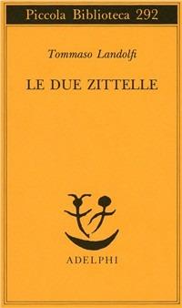 Le due zittelle - Tommaso Landolfi - Libro Adelphi 1992, Piccola biblioteca Adelphi | Libraccio.it