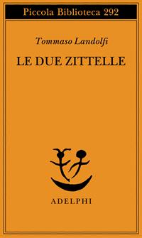 Le due zittelle - Tommaso Landolfi - Libro Adelphi 1992, Piccola biblioteca Adelphi | Libraccio.it