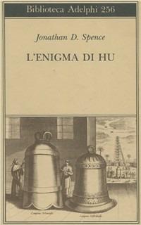 L' enigma di Hu - Jonathan D. Spence - Libro Adelphi 1992, Biblioteca Adelphi | Libraccio.it