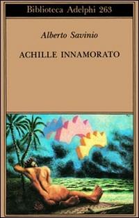 Achille innamorato (Gradus ad Parnassum) - Alberto Savinio - Libro Adelphi 1992, Biblioteca Adelphi | Libraccio.it