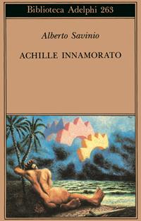 Achille innamorato (Gradus ad Parnassum) - Alberto Savinio - Libro Adelphi 1992, Biblioteca Adelphi | Libraccio.it