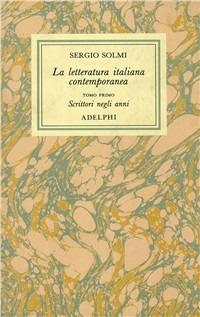 Opere. Vol. 3: La letteratura italiana contemporanea. Scrittori negli anni. Note e recensioni. Ritratti di autori contemporanei. Due interviste. - Sergio Solmi - Libro Adelphi 1992, Opere di Sergio Solmi | Libraccio.it
