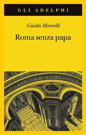 Roma senza papa. Cronache romane di fine secolo ventesimo