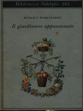 Il giardiniere appassionato - Rudolf Borchardt - Libro Adelphi 1992, Biblioteca Adelphi | Libraccio.it