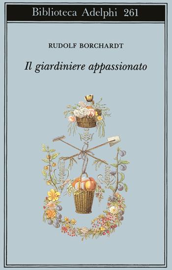 Il giardiniere appassionato - Rudolf Borchardt - Libro Adelphi 1992, Biblioteca Adelphi | Libraccio.it