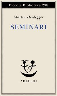 Seminari - Martin Heidegger - Libro Adelphi 1992, Piccola biblioteca Adelphi | Libraccio.it