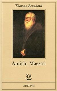 Antichi maestri - Thomas Bernhard - Libro Adelphi 1992, Fabula | Libraccio.it