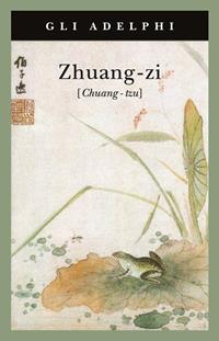 Zhuang-zi (Chuang-tzu)  - Libro Adelphi 1992, Gli Adelphi | Libraccio.it