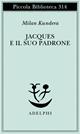 Jacques e il suo padrone. Omaggio a Denis Diderot in tre atti - Milan Kundera - Libro Adelphi 1993, Piccola biblioteca Adelphi | Libraccio.it