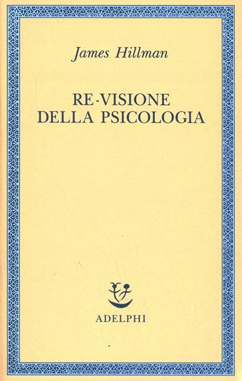 Re-visione della psicologia - James Hillman - Libro Adelphi 1992, Saggi. Nuova serie | Libraccio.it