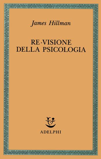 Re-visione della psicologia - James Hillman - Libro Adelphi 1992, Saggi. Nuova serie | Libraccio.it